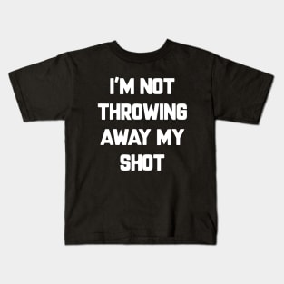 I'm Not Throwing Away My Shot Vaccine 2021 Kids T-Shirt